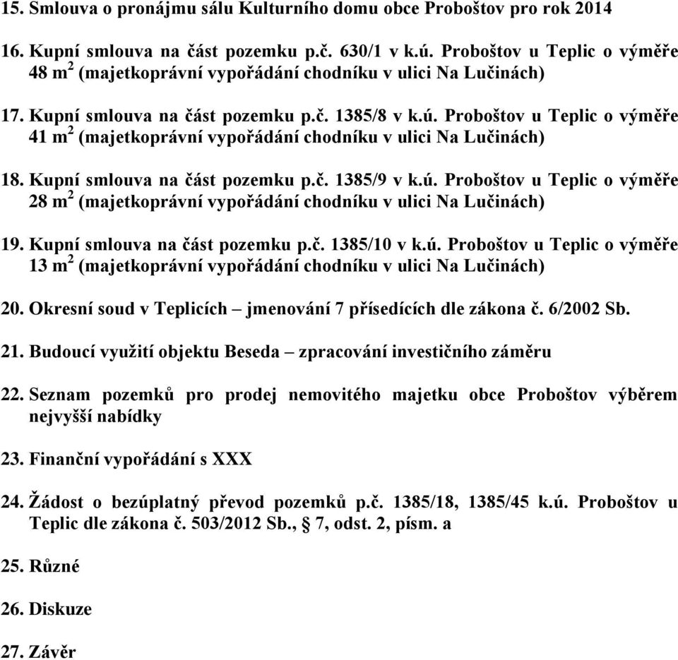 Proboštov u Teplic o výměře 41 m 2 (majetkoprávní vypořádání chodníku v ulici Na Lučinách) 18. Kupní smlouva na část pozemku p.č. 1385/9 v k.ú.
