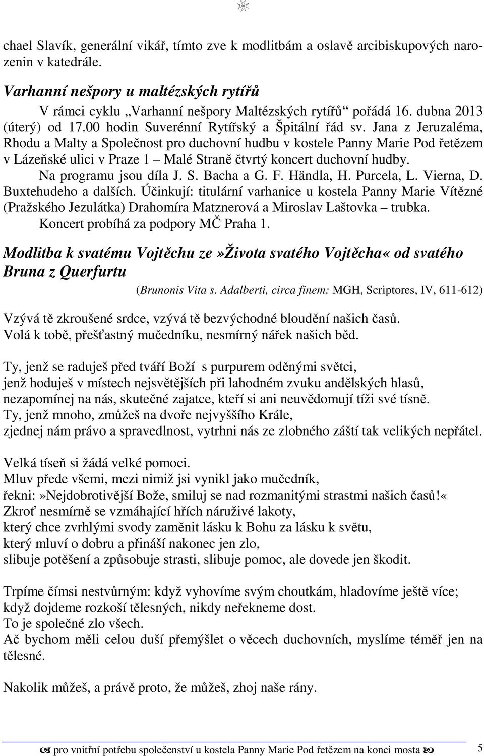 Jana z Jeruzaléma, Rhodu a Malty a Společnost pro duchovní hudbu v kostele Panny Marie Pod řetězem v Lázeňské ulici v Praze 1 Malé Straně čtvrtý koncert duchovní hudby. Na programu jsou díla J. S. Bacha a G.