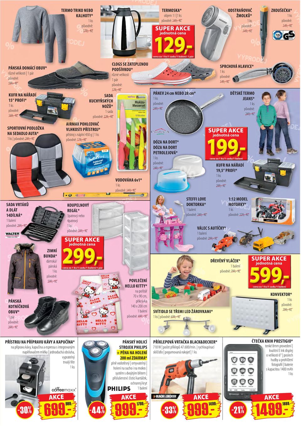 TERMO JEANS* 249,- Kč SPORTOVNÍ PODLOŽKA NA SEDADLO AUTA* 299,- Kč AIRMAX POHLCOVAČ VLHKOSTI PŘÍSTROJ* přístroj s náplní 450 g 179,- Kč VODOVÁHA 6v1* 149,- Kč DÓZA NA DORT* DÓZA NA DORT PETROLEJOVÁ*