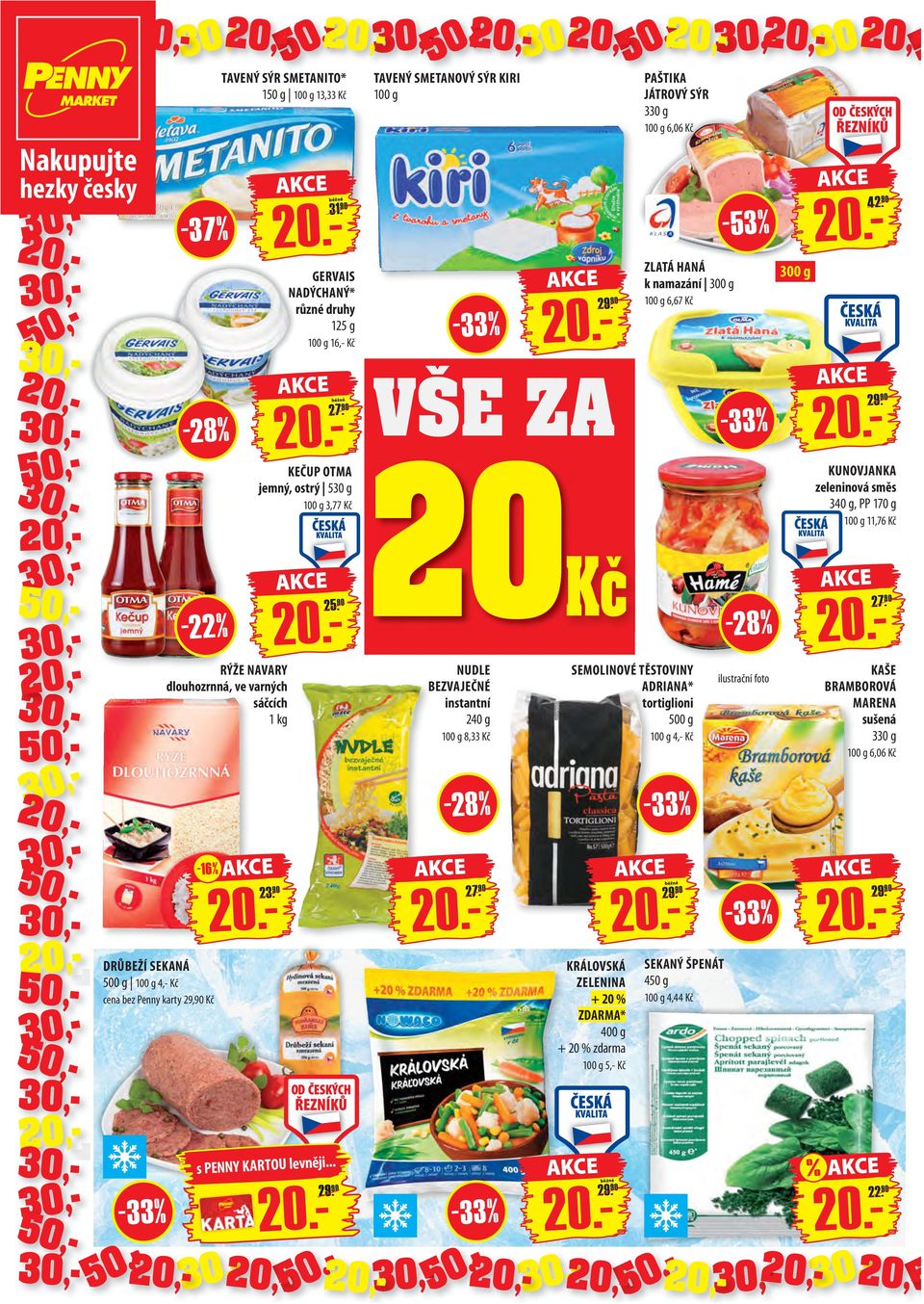 90 TAVENÝ SMETANOVÝ SÝR KIRI 100 g VŠE ZA 20 Kč NUDLE BEZVAJEČNÉ instantní 240 g 100 g 8,33 Kč -28% 27. 90 20.