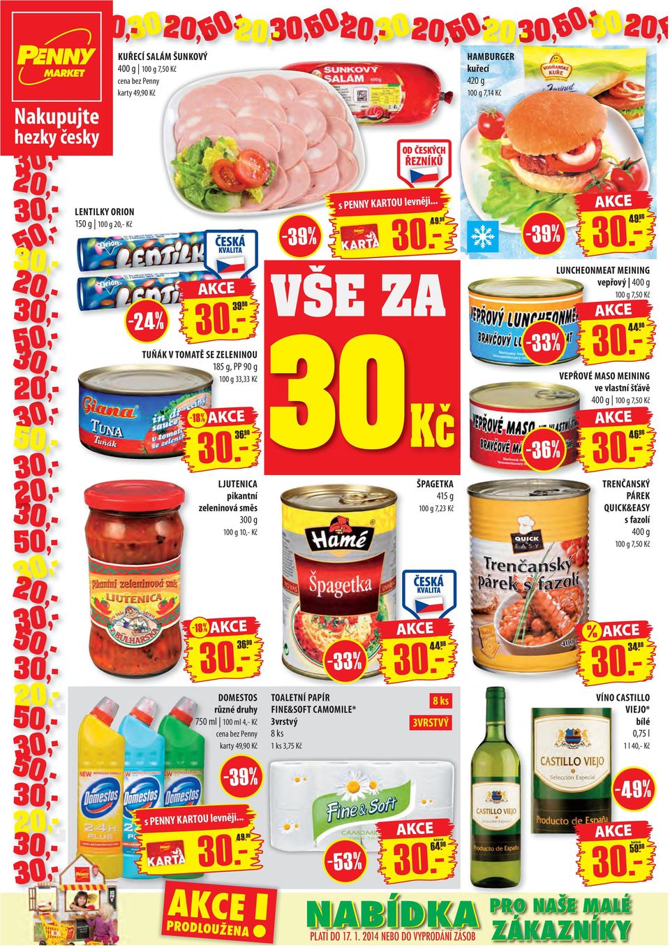 90 LJUTENICA pikantní zeleninová směs 300 g 100 g 10,- Kč PRODLOUŽENA! -39% VŠE ZA 30 Kč TOALETNÍ PAPÍR FINE&SOFT CAMOMILE* 3vrstvý 8 ks 3,75 Kč -53% 49. 90 44.