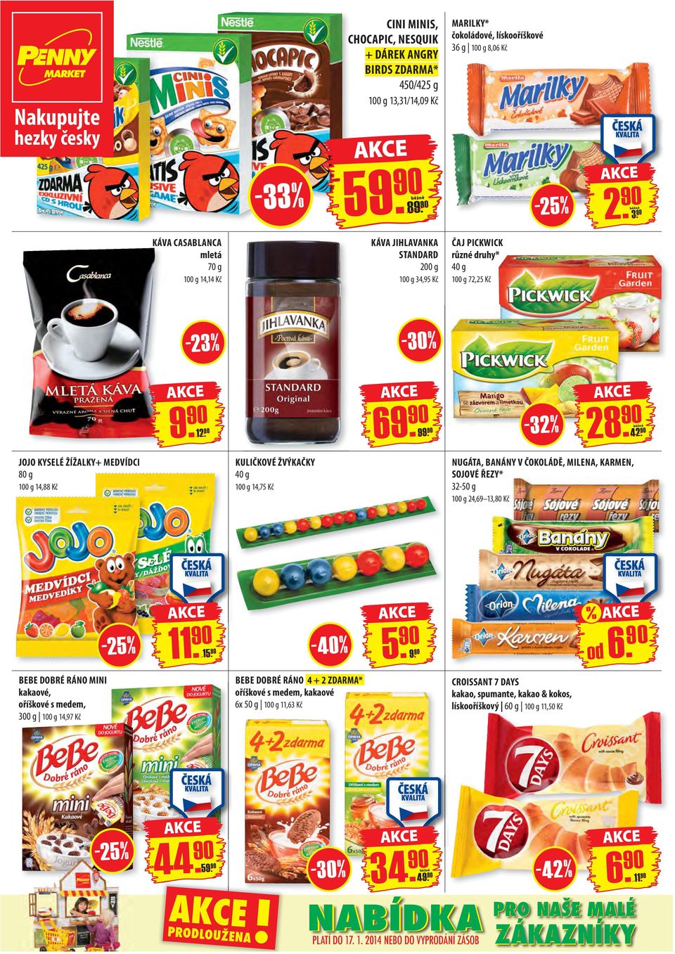 90 JOJO KYSELÉ ŽÍŽALKY+ MEDVÍDCI 80 g 100 g 14,88 Kč KULIČKOVÉ ŽVÝKAČKY 40 g 100 g 14,75 Kč NUGÁTA, BANÁNY V ČOKOLÁDĚ, MILENA, KARMEN, SOJOVÉ ŘEZY* 32-50 g 100 g 24,69 13,80 Kč -25% 11. 90 15.