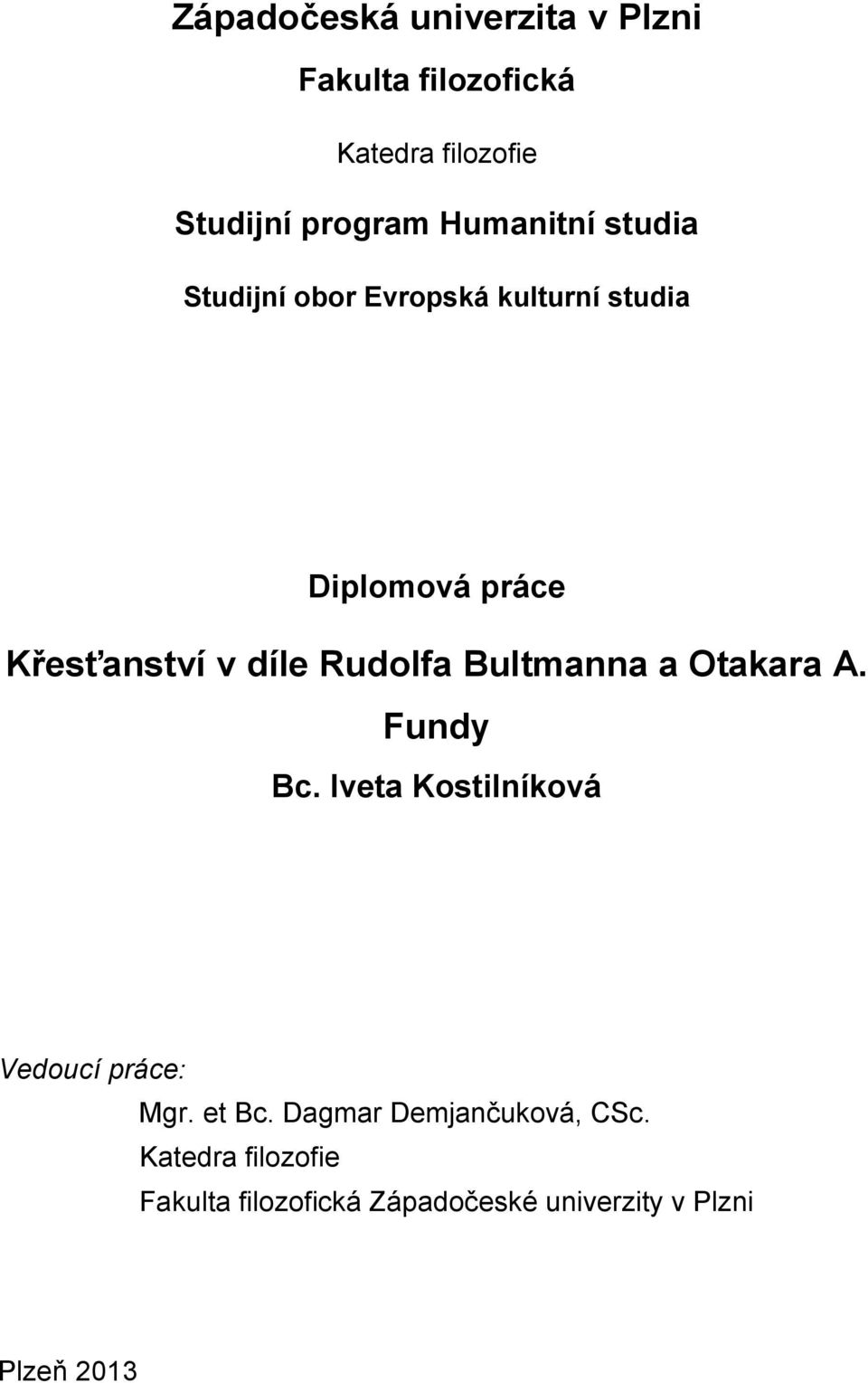 Rudolfa Bultmanna a Otakara A. Fundy Bc. Iveta Kostilníková Vedoucí práce: Mgr. et Bc.