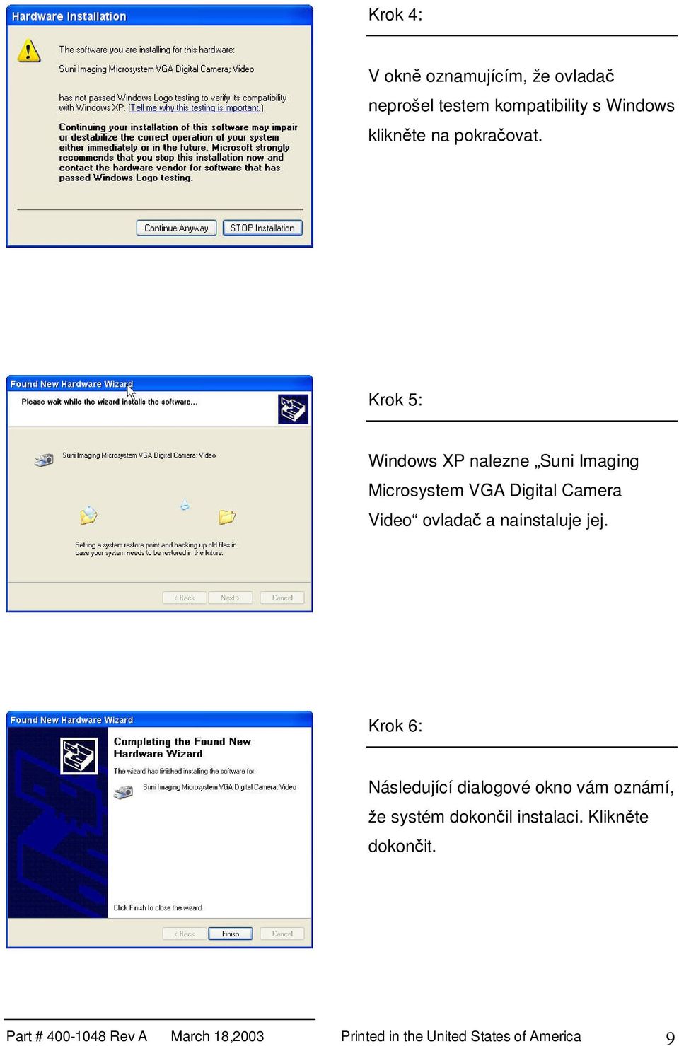 Krok 5: Windows XP nalezne Suni Imaging Microsystem VGA Digital Camera Video ovlada a