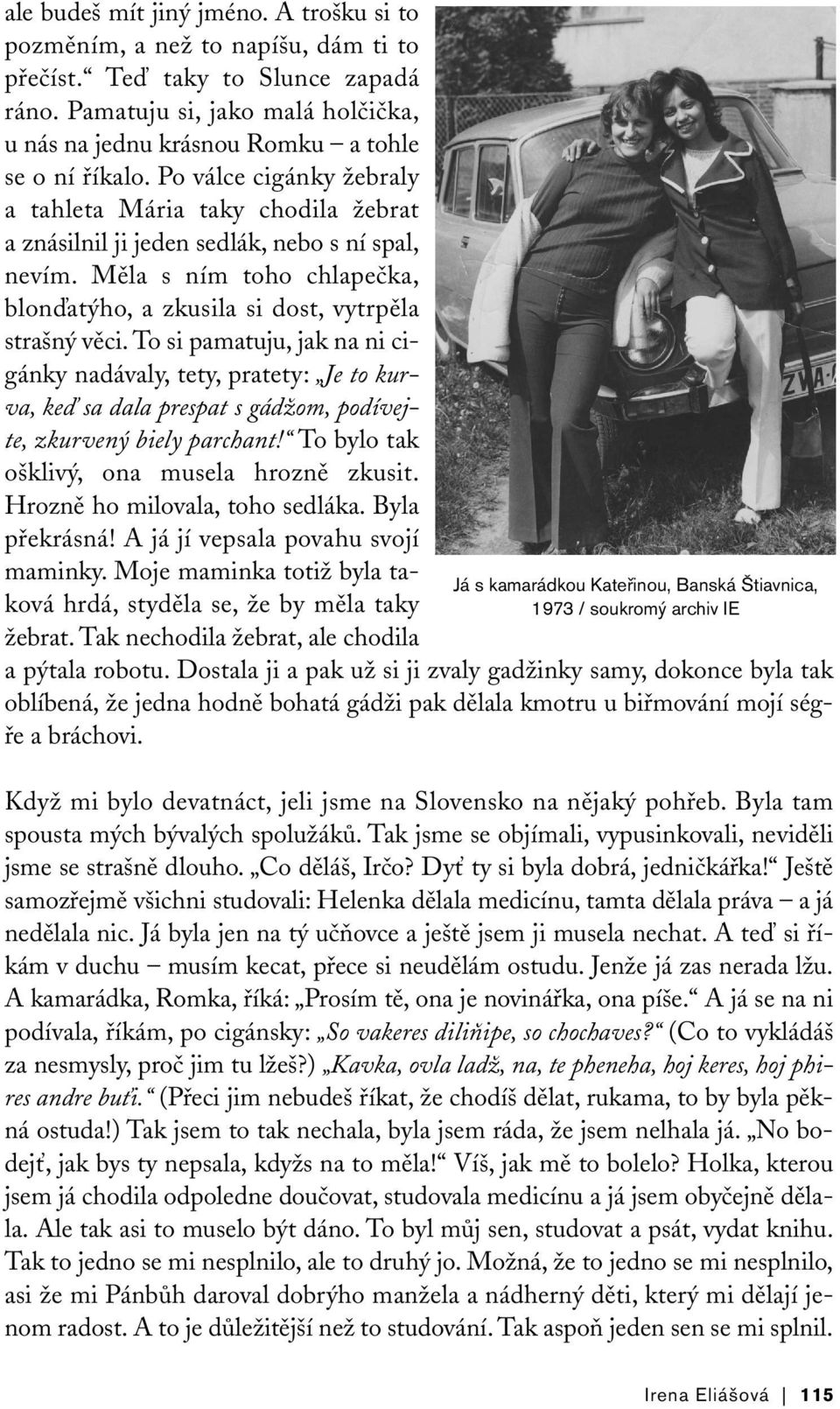 Měla s ním toho chlapečka, blonďatýho, a zkusila si dost, vytrpěla strašný věci.