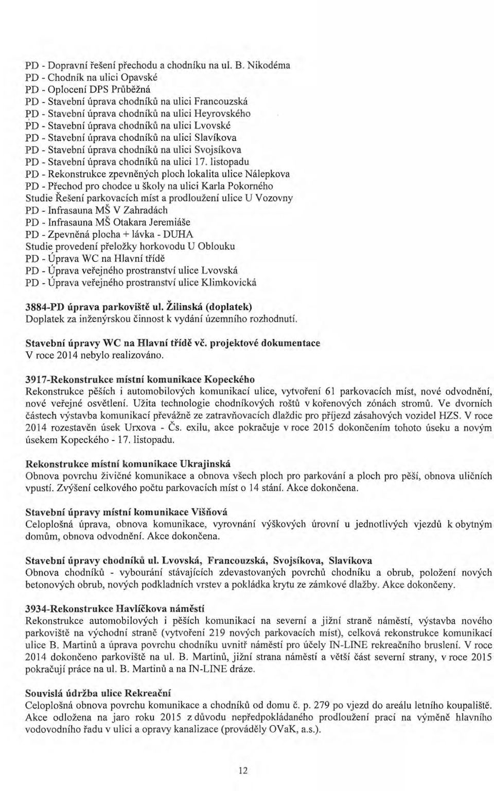 Lvvské PD - Stavební úprava chdníků na ulici Slavíkva PD - Stavební úprava chdníků na ulici Svjsíkva PD - Stavební úprava chdníků na ulici 17.