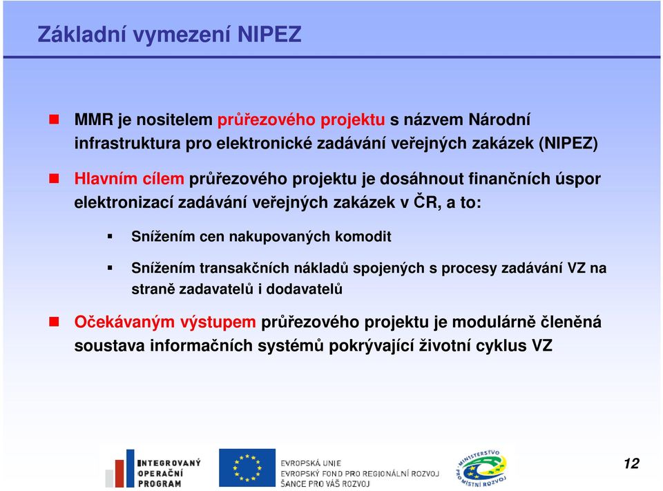 to: Snížením cen nakupovaných komodit Snížením transakčních nákladů spojených s procesy zadávání VZ na straně zadavatelů i