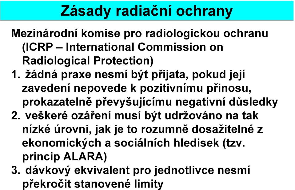 žádná praxe nesmí být přijata, pokud její zavedení nepovede k pozitivnímu přinosu, prokazatelně převyšujícímu negativní