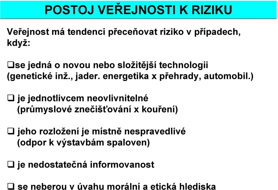 ) je jednotlivcem neovlivnitelné (průmyslové znečišťování x kouření) jeho rozložení je místně