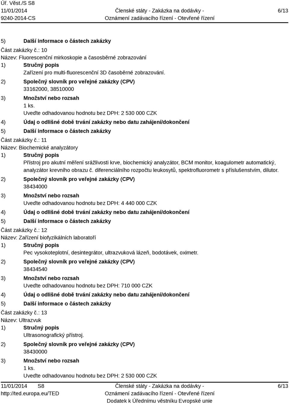 : 11 Název: Biochemické analyzátory Přístroj pro akutní měření srážlivosti krve, biochemický analyzátor, BCM monitor, koagulometr automatický, analyzátor krevního obrazu č.