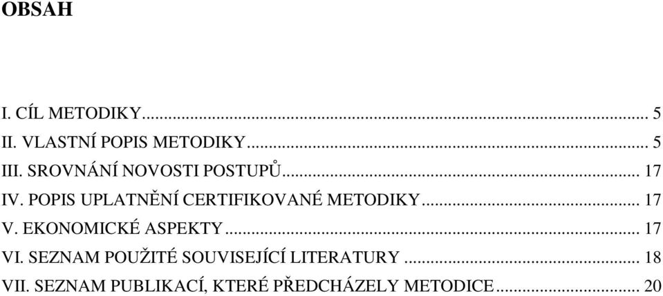 POPIS UPLATNĚNÍ CERTIFIKOVANÉ METODIKY... 17 V. EKONOMICKÉ ASPEKTY.