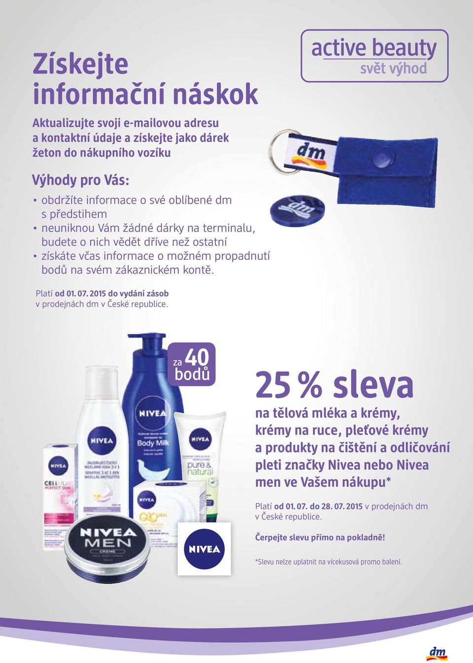 2015 do vydání zásob v prodejnách dm v České republice.