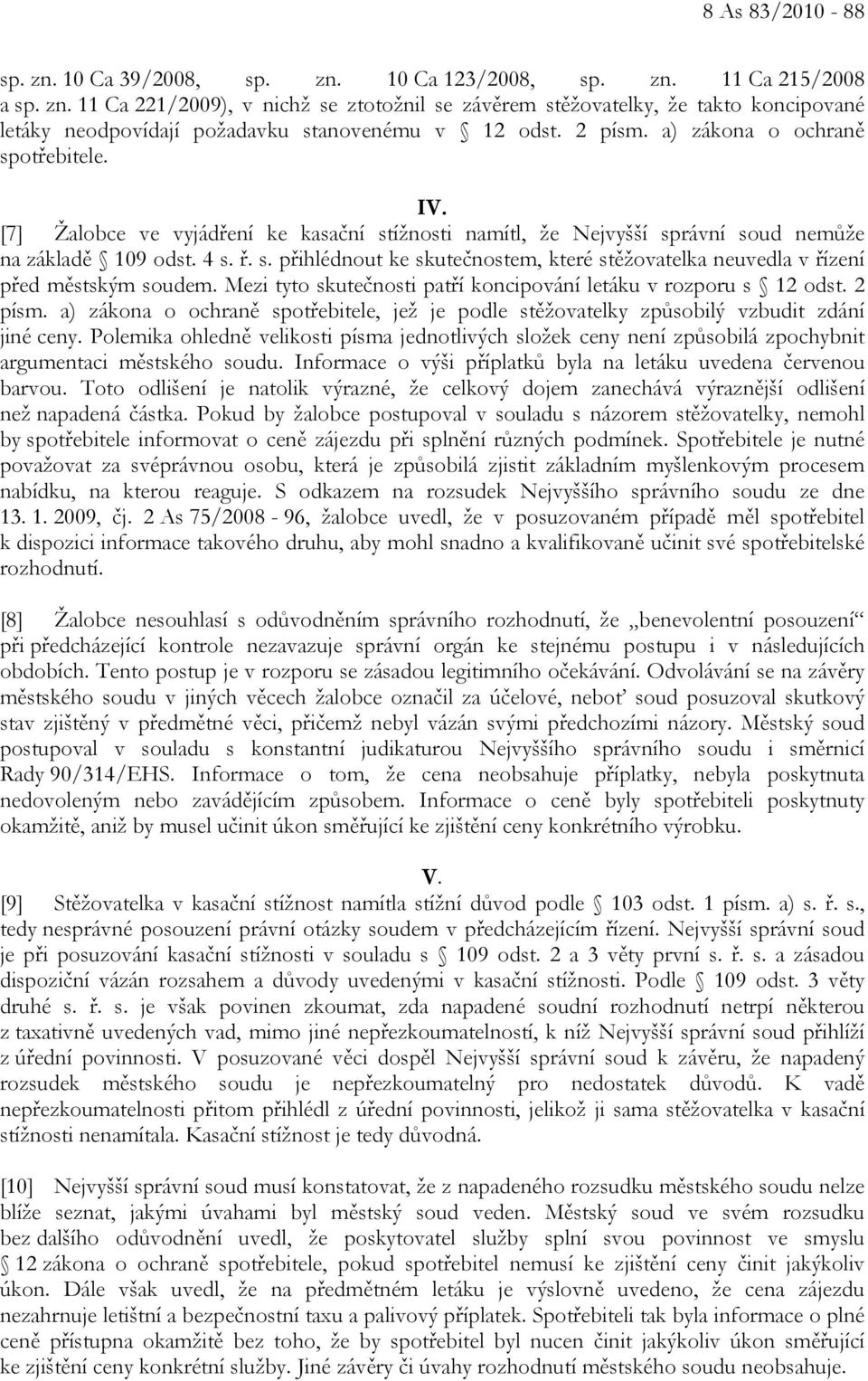 Mezi tyto skutečnosti patří koncipování letáku v rozporu s 12 odst. 2 písm. a) zákona o ochraně spotřebitele, jež je podle stěžovatelky způsobilý vzbudit zdání jiné ceny.