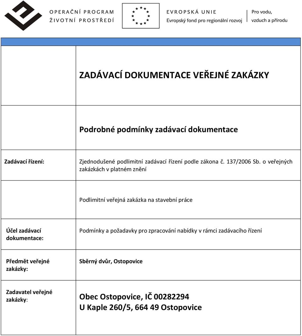 o veřejných zakázkách v platném znění Podlimitní veřejná zakázka na stavební práce Účel zadávací dokumentace: Podmínky