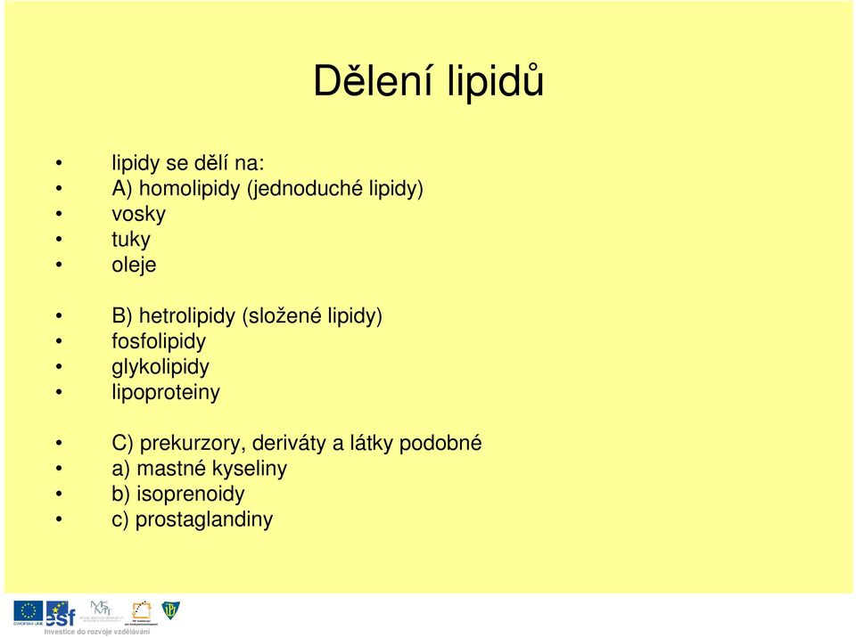 fosfolipidy glykolipidy lipoproteiny C) prekurzory, deriváty