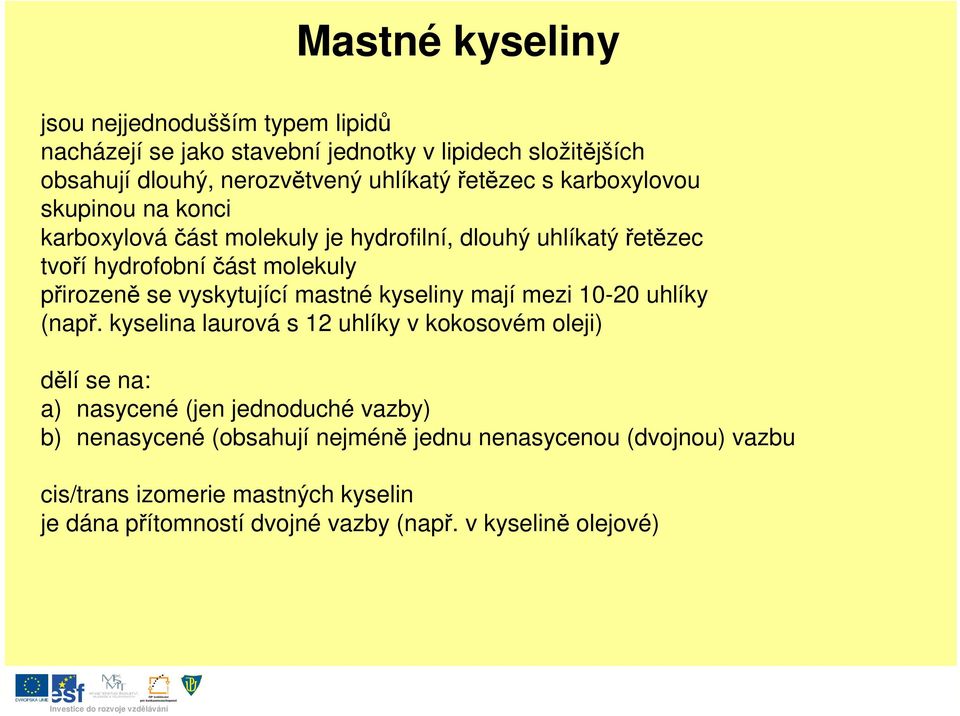 vyskytující mastné kyseliny mají mezi 10-20 uhlíky (nap.