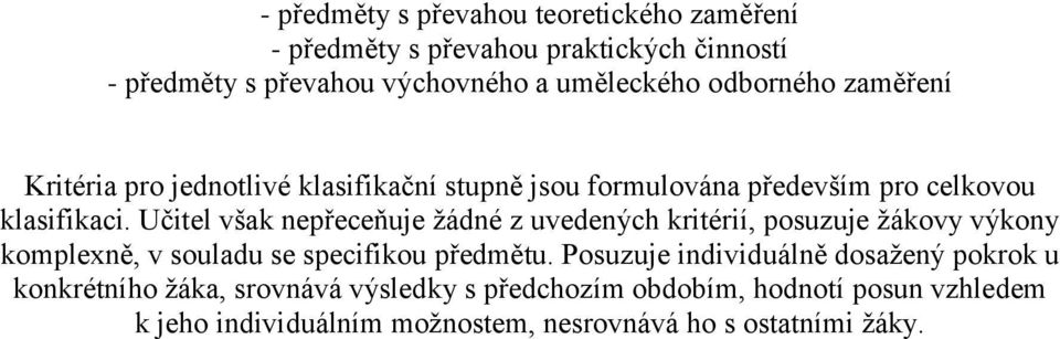 Učitel však nepřeceňuje žádné z uvedených kritérií, posuzuje žákovy výkony komplexně, v souladu se specifikou předmětu.