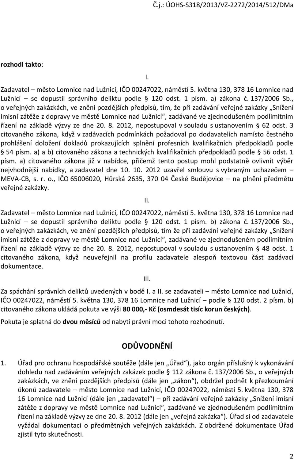 na základě výzvy ze dne 20. 8. 2012, nepostupoval v souladu s ustanovením 62 odst.