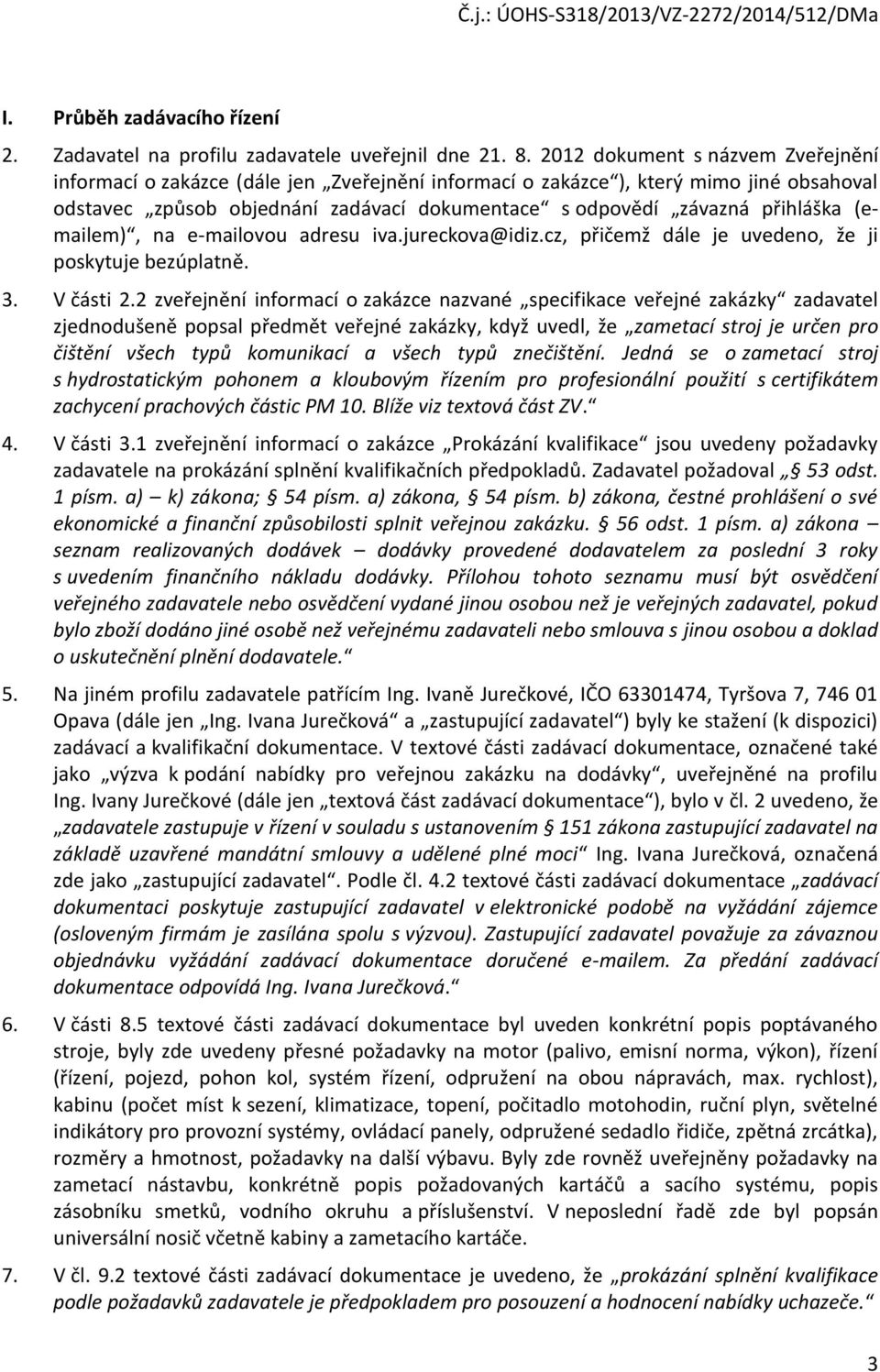 (emailem), na e-mailovou adresu iva.jureckova@idiz.cz, přičemž dále je uvedeno, že ji poskytuje bezúplatně. 3. V části 2.