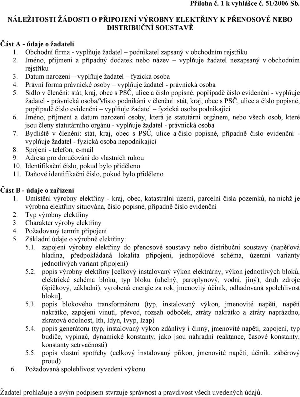 Datum narození vyplňuje žadatel fyzická osoba 4. Právní forma právnické osoby vyplňuje žadatel - právnická osoba 5.