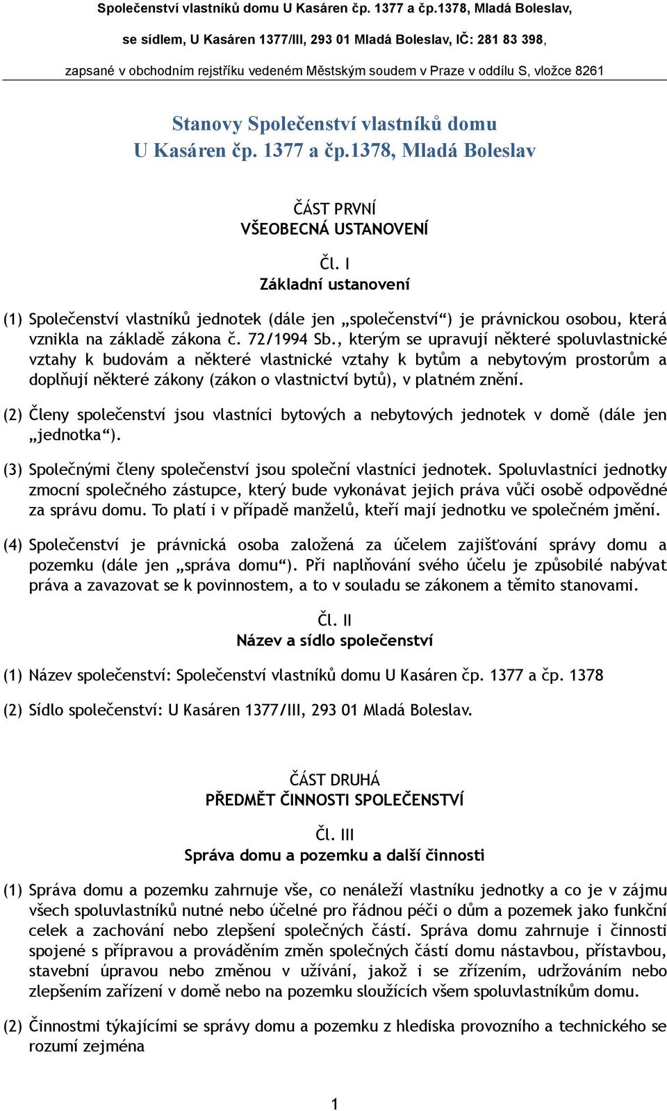 , kterým se upravují některé spoluvlastnické vztahy k budovám a některé vlastnické vztahy k bytům a nebytovým prostorům a doplňují některé zákony (zákon o vlastnictví bytů), v platném znění.