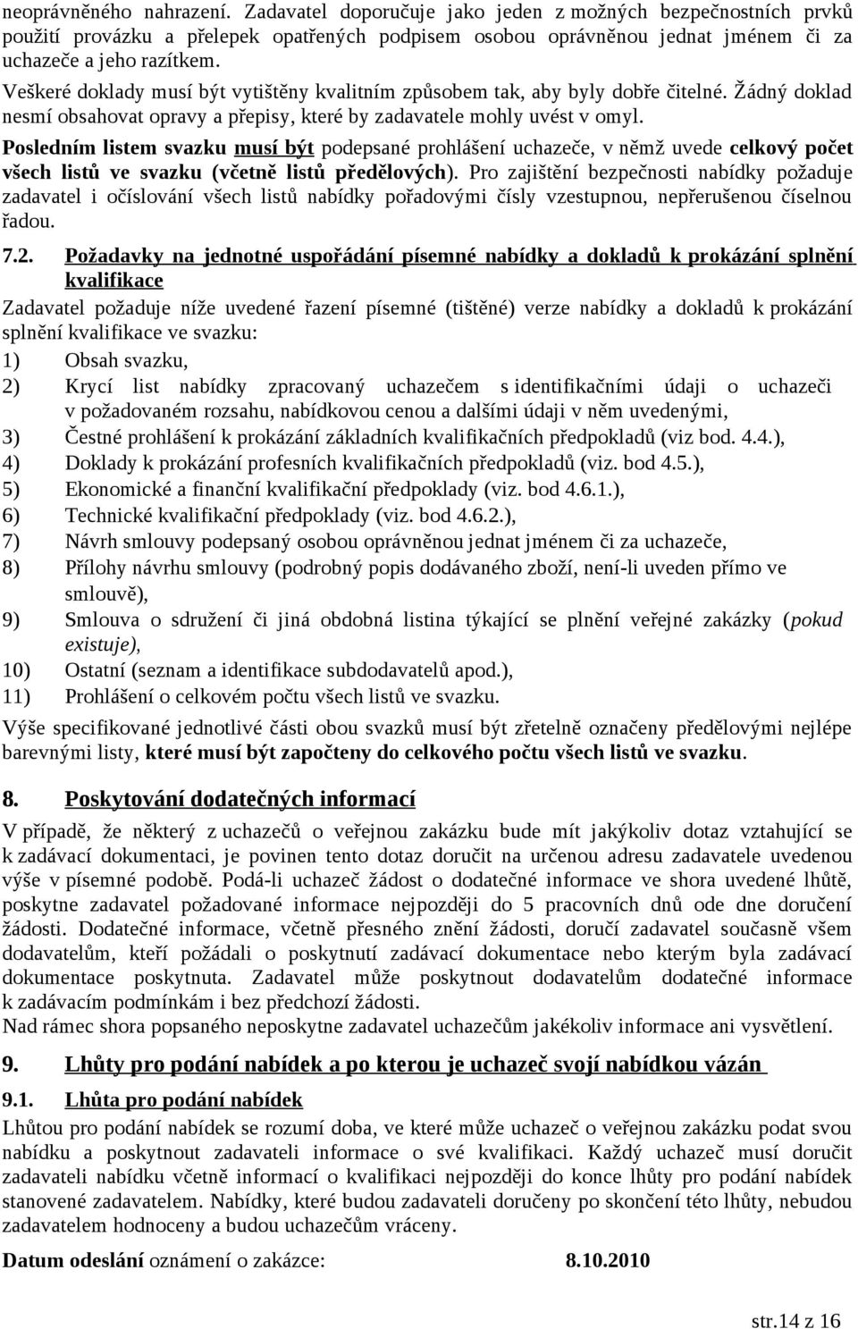 Posledním listem svazku musí být podepsané prohlášení uchazeče, v němž uvede celkový počet všech listů ve svazku (včetně listů předělových).