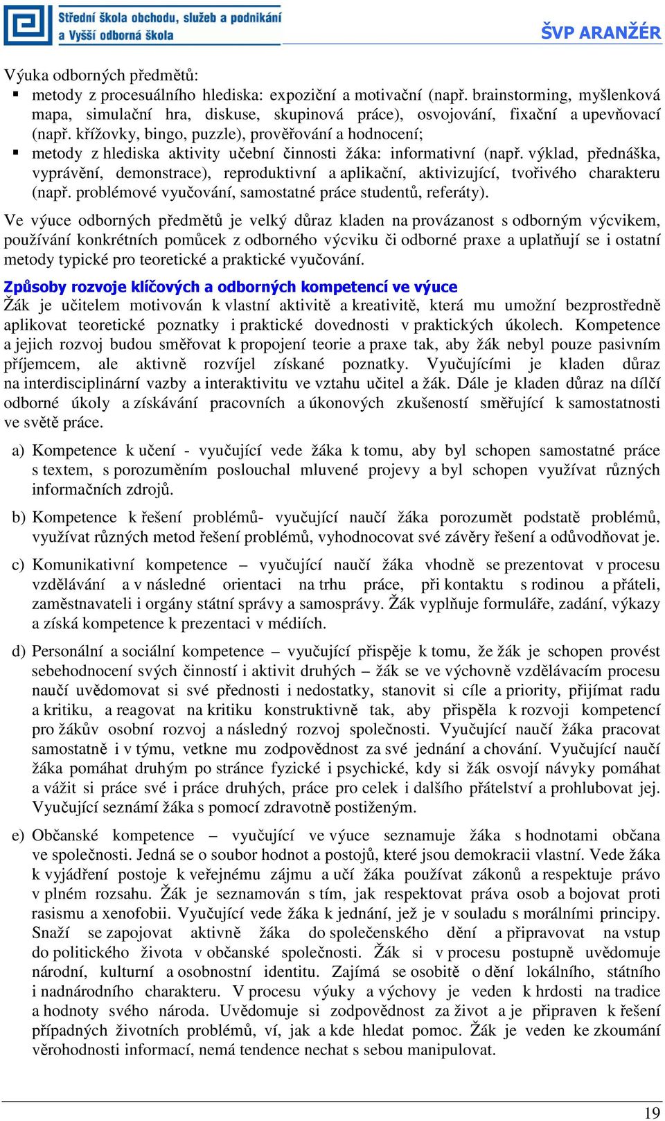 křížovky, bingo, puzzle), prověřování a hodnocení; metody z hlediska aktivity učební činnosti žáka: informativní (např.