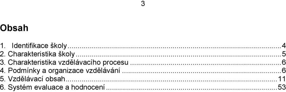 Charakteristika vzdělávacího procesu... 6 4.