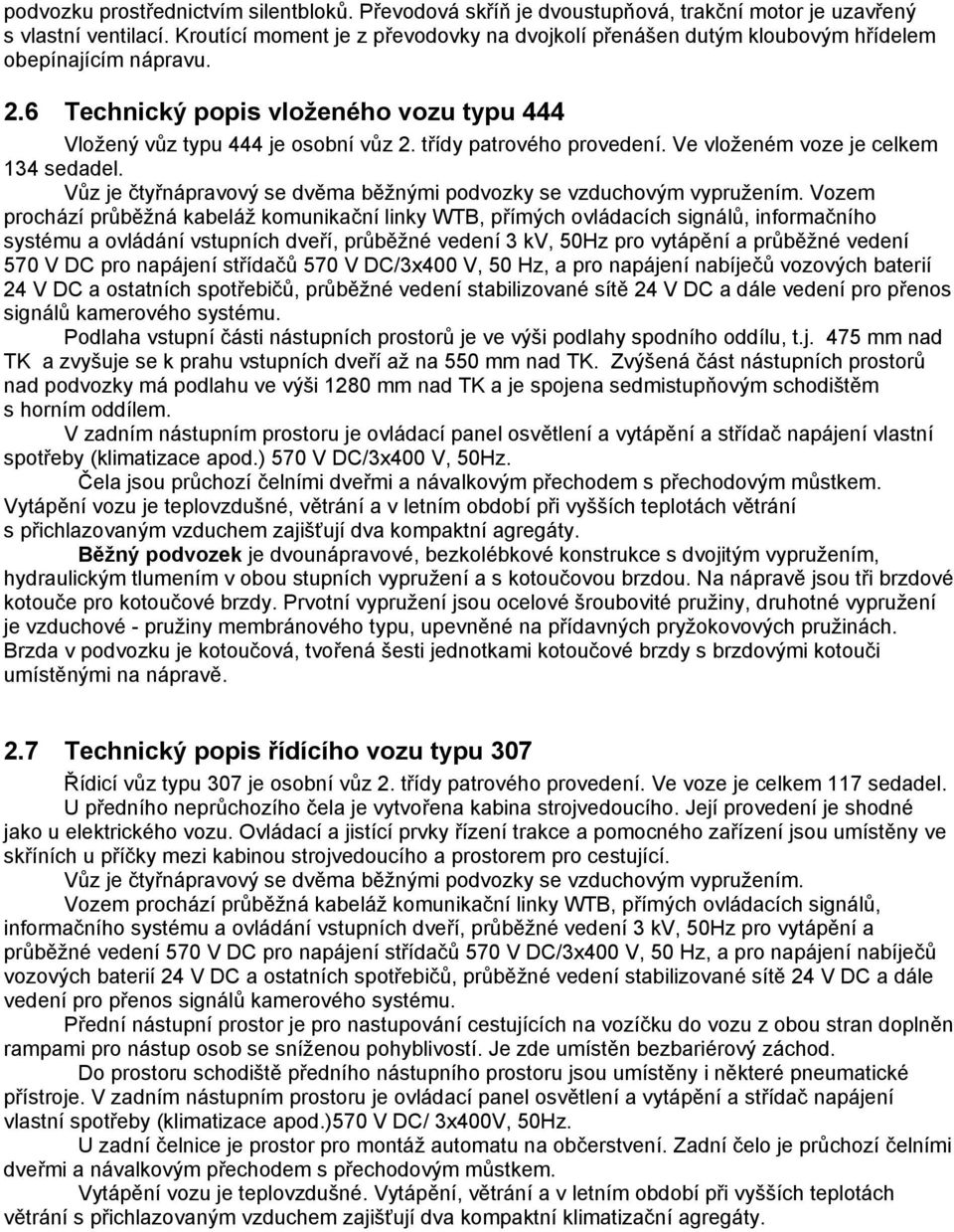 třídy patrového provedení. Ve vloženém voze je celkem 134 sedadel. Vůz je čtyřnápravový se dvěma běžnými podvozky se vzduchovým vypružením.