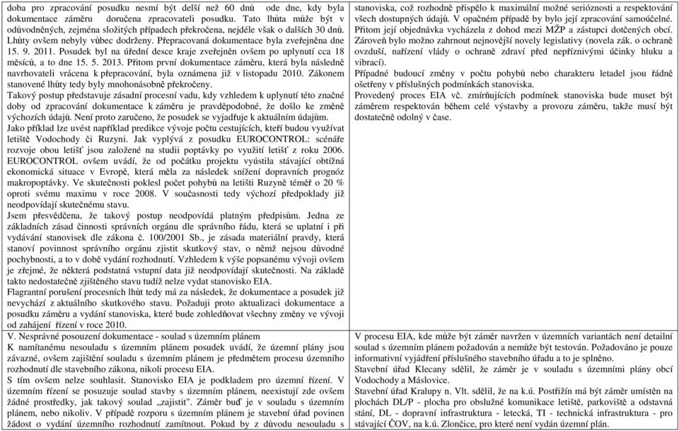 Posudek byl na úřední desce kraje zveřejněn ovšem po uplynutí cca 18 měsíců, a to dne 15. 5. 2013.