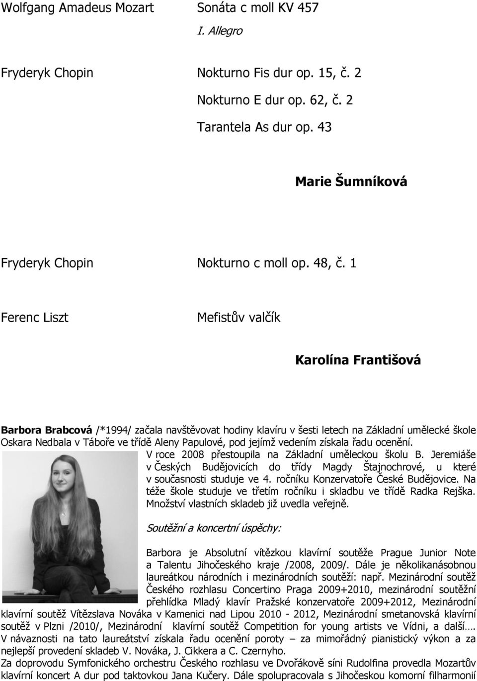 1 Ferenc Liszt Mefistův valčík Karolína Františová Barbora Brabcová /*1994/ začala navštěvovat hodiny klavíru v šesti letech na Základní umělecké škole Oskara Nedbala v Táboře ve třídě Aleny