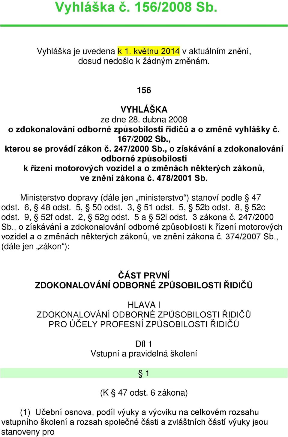 , o získávání a zdokonalování odborné způsobilosti k řízení motorových vozidel a o změnách některých zákonů, ve znění zákona č. 478/2001 Sb.