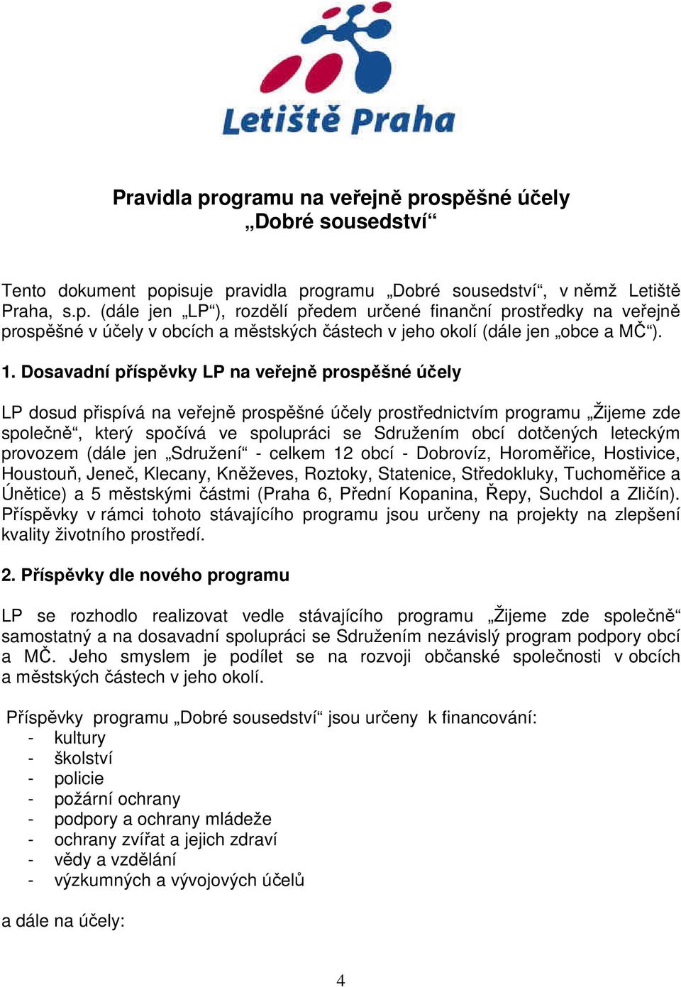 leteckým provozem (dále jen Sdružení - celkem 12 obcí - Dobrovíz, Horoměřice, Hostivice, Houstouň, Jeneč, Klecany, Kněževes, Roztoky, Statenice, Středokluky, Tuchoměřice a Únětice) a 5 městskými