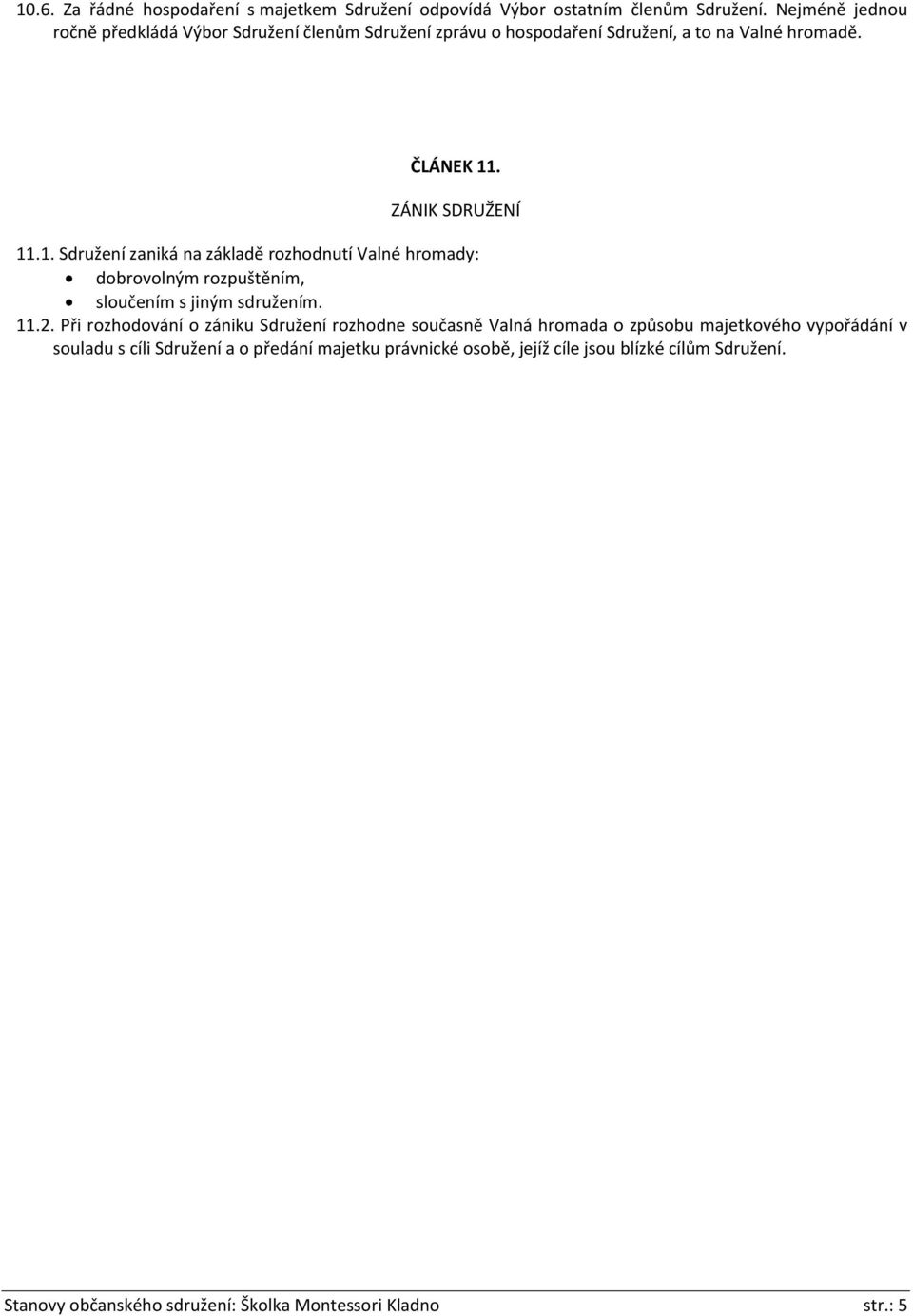 . ZÁNIK SDRUŽENÍ 11.1. Sdružení zaniká na základě rozhodnutí Valné hromady: dobrovolným rozpuštěním, sloučením s jiným sdružením. 11.2.