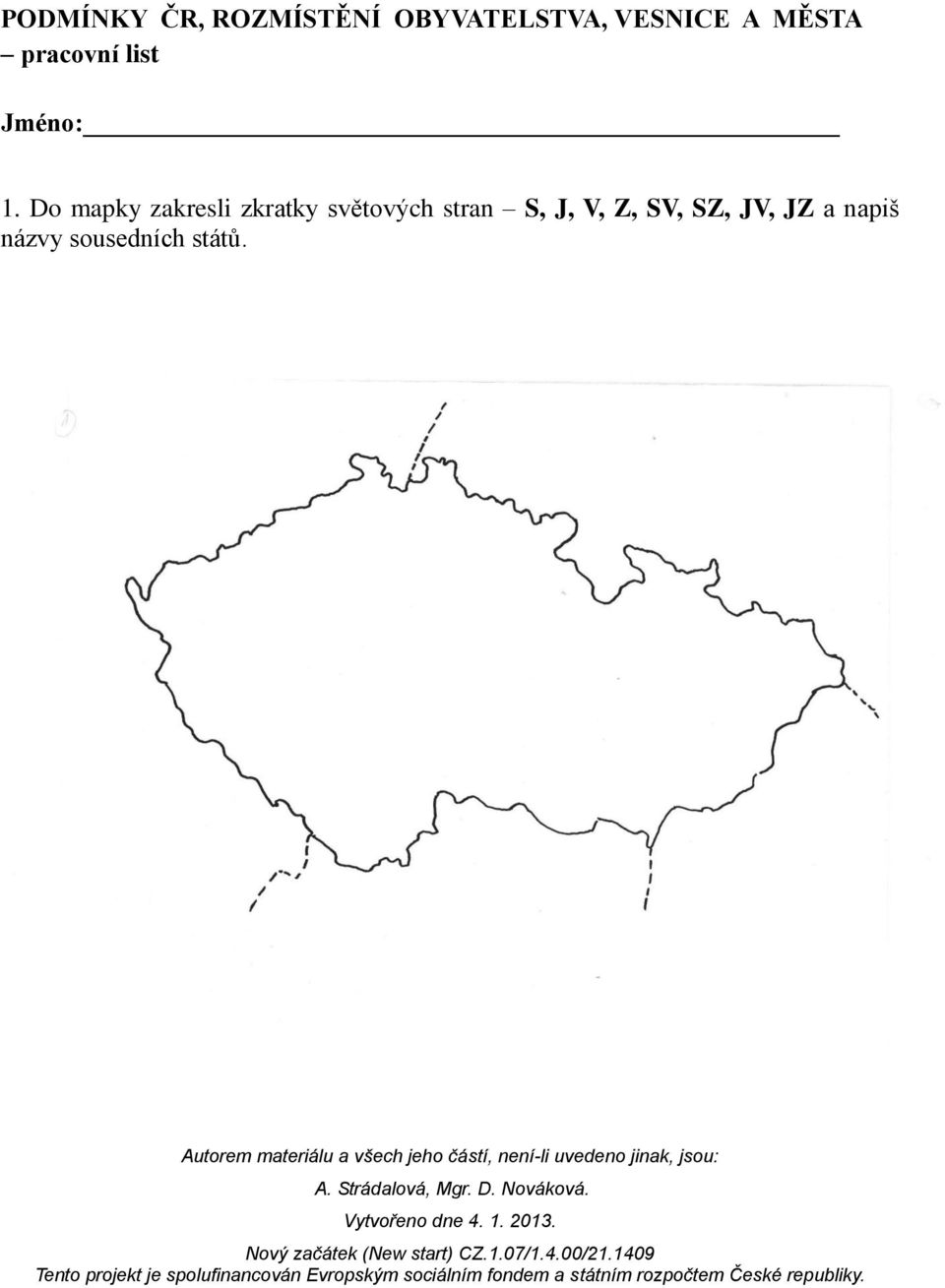 Do mapky zakresli zkratky světových stran S,