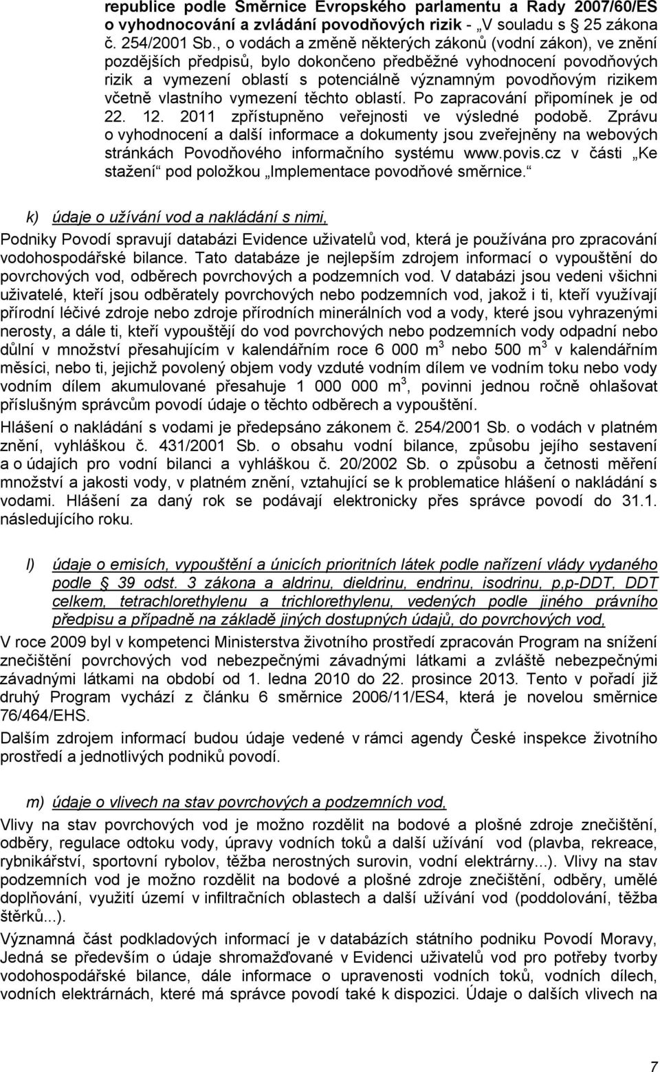 včetně vlastního vymezení těchto oblastí. Po zapracování připomínek je od 22. 12. 2011 zpřístupněno veřejnosti ve výsledné podobě.