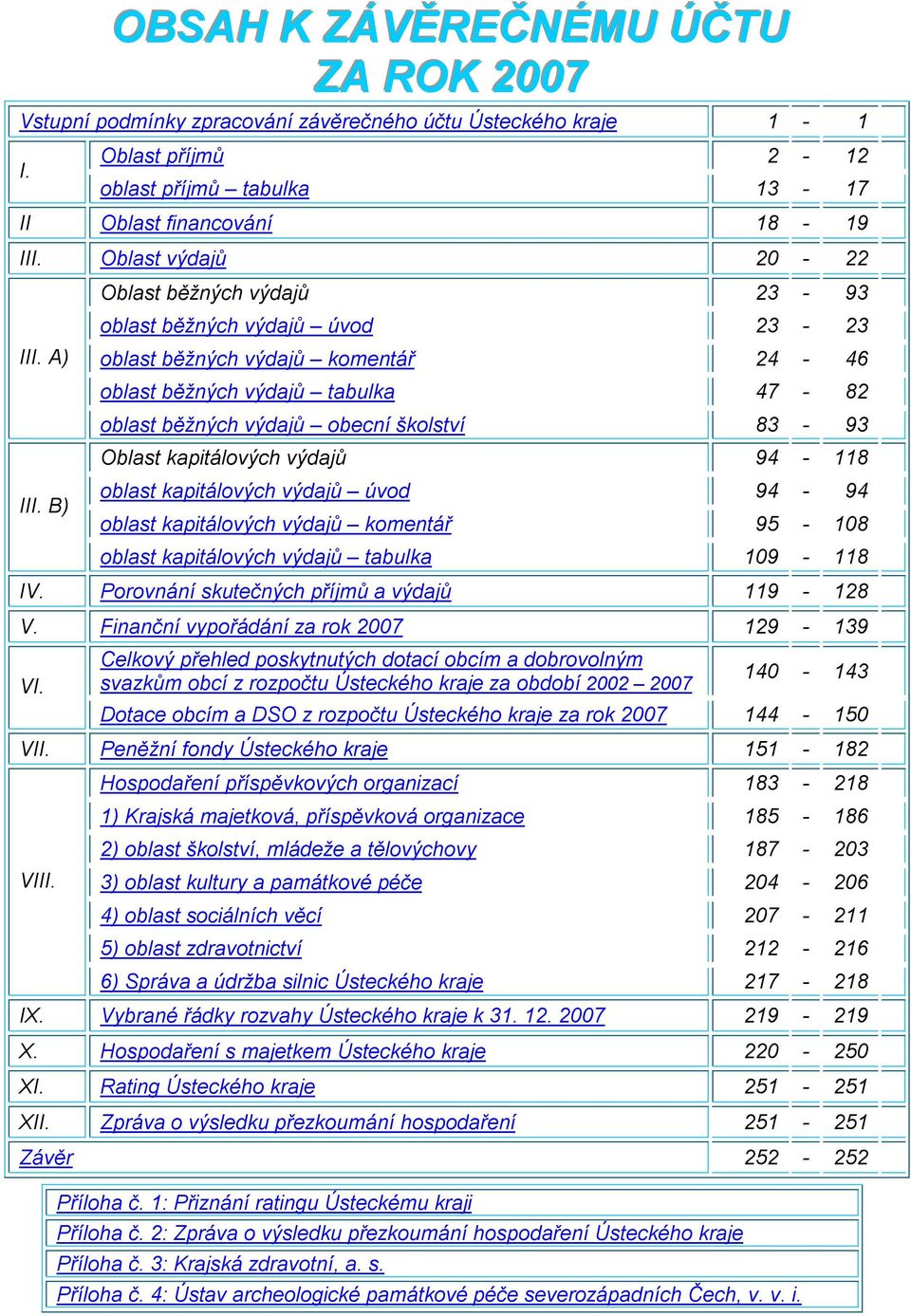 B) Oblast běžných výdajů 23-93 oblast běžných výdajů úvod 23-23 oblast běžných výdajů komentář 24-46 oblast běžných výdajů tabulka 47-82 oblast běžných výdajů obecní školství 83-93 Oblast