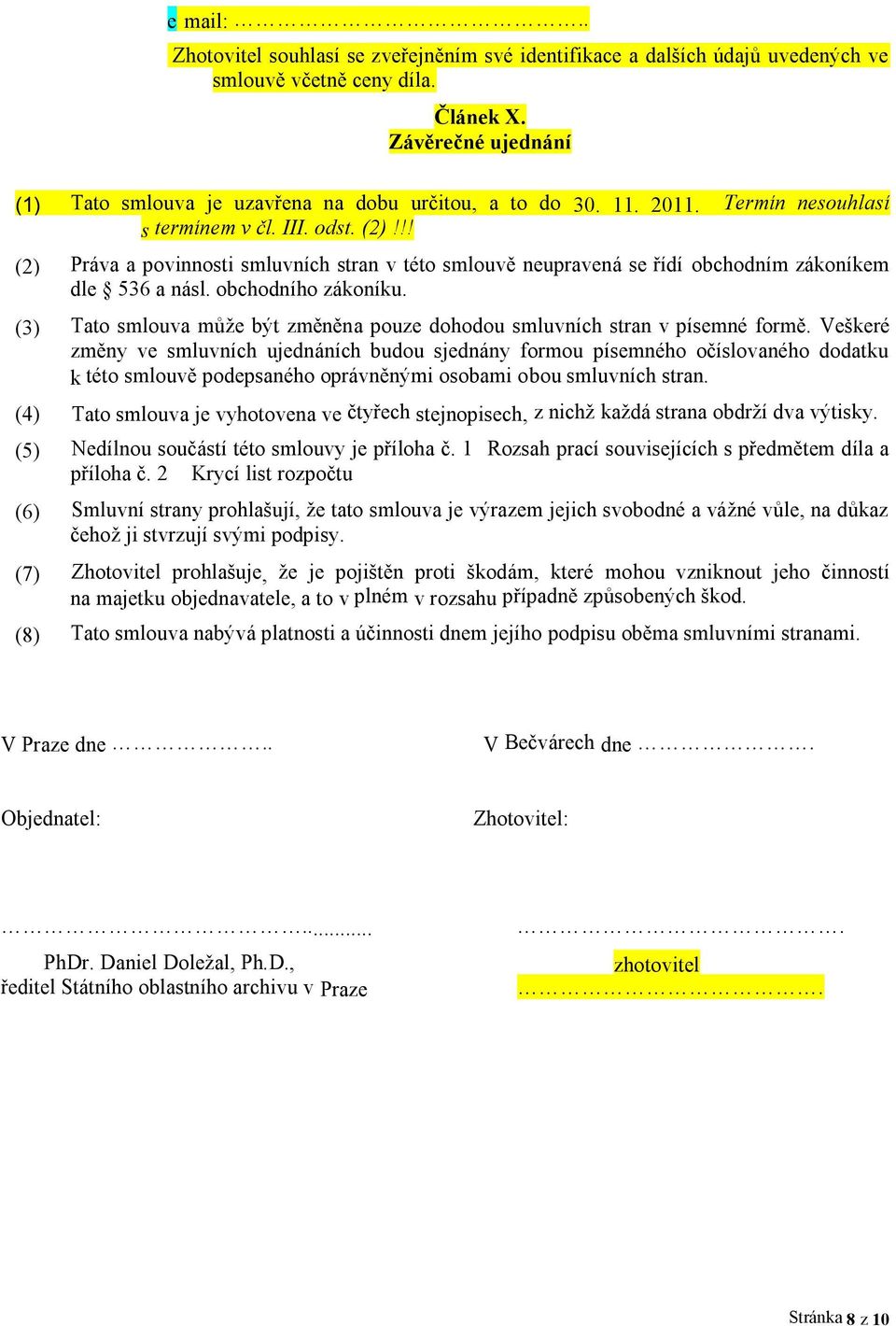 !! (2) Práva a povinnosti smluvních stran v této smlouvě neupravená se řídí obchodním zákoníkem dle 536 a násl. obchodního zákoníku.