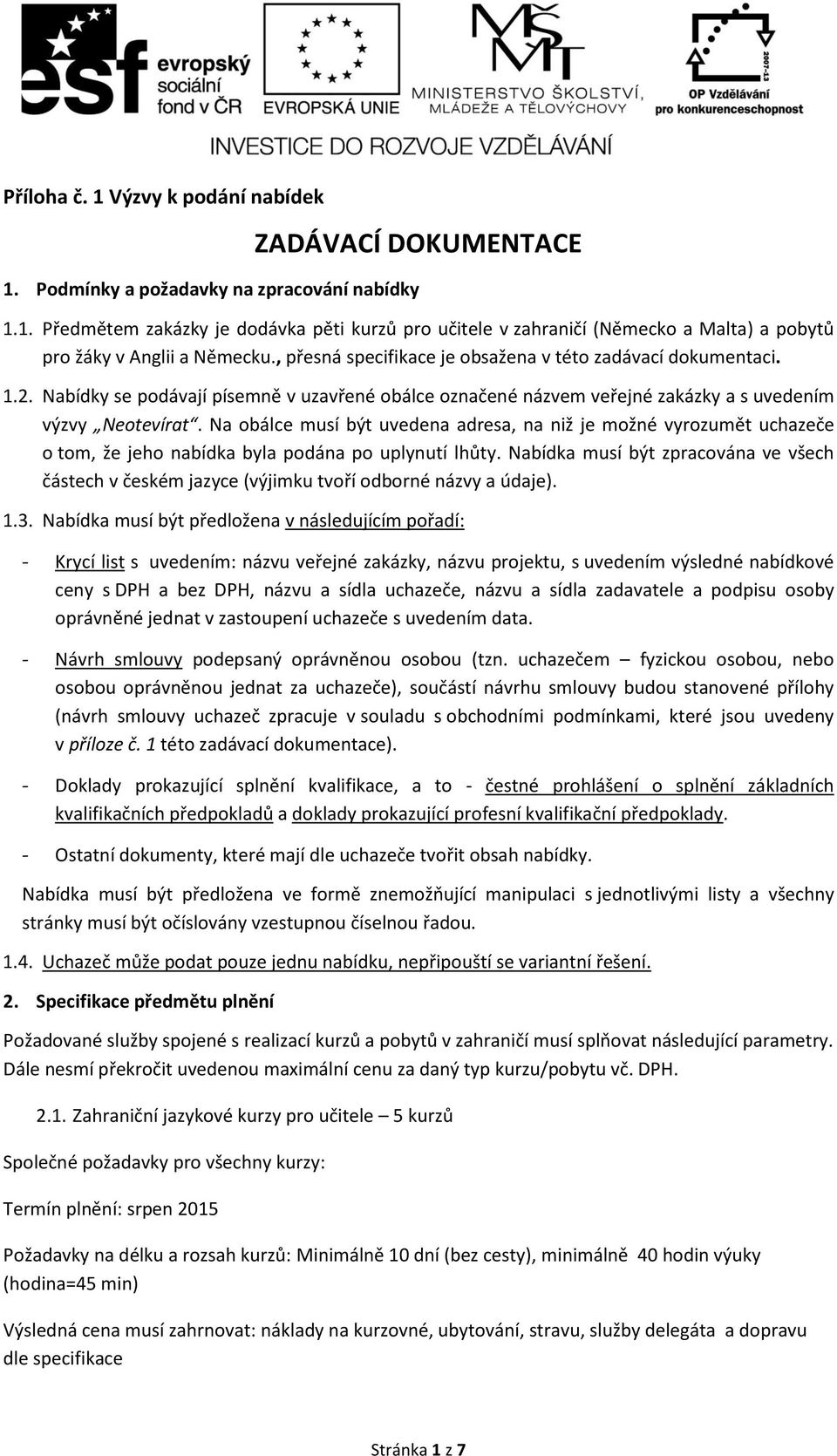 Na obálce musí být uvedena adresa, na niž je možné vyrozumět uchazeče o tom, že jeho nabídka byla podána po uplynutí lhůty.