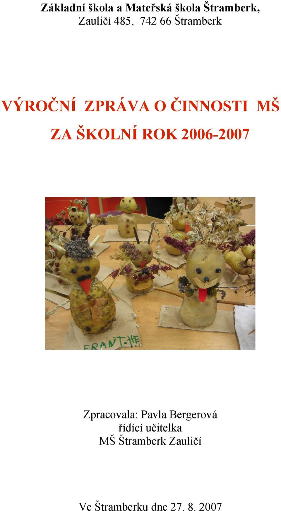 ŠKOLNÍ ROK 2006-2007 Zpracovala: Pavla Bergerová