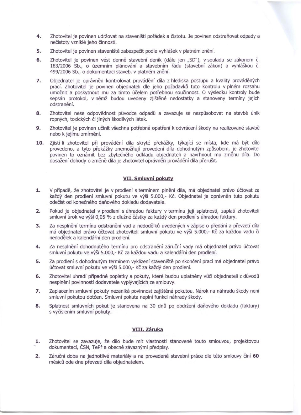 , o územním plánování a stavebním řádu (stavební zákon) a vyhláškou č. 499/2006 Sb., o dokumentaci staveb, v platném znění. 7.