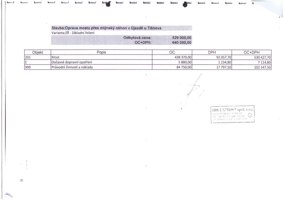 "::::' Varianta:ZŘ - Základní řešení Objekt Popis OC DPH OC+DPH 201 Most 438370,00 92057,70 530427,70 E Dočasné dopravní opatření - 5880,00 1234,80