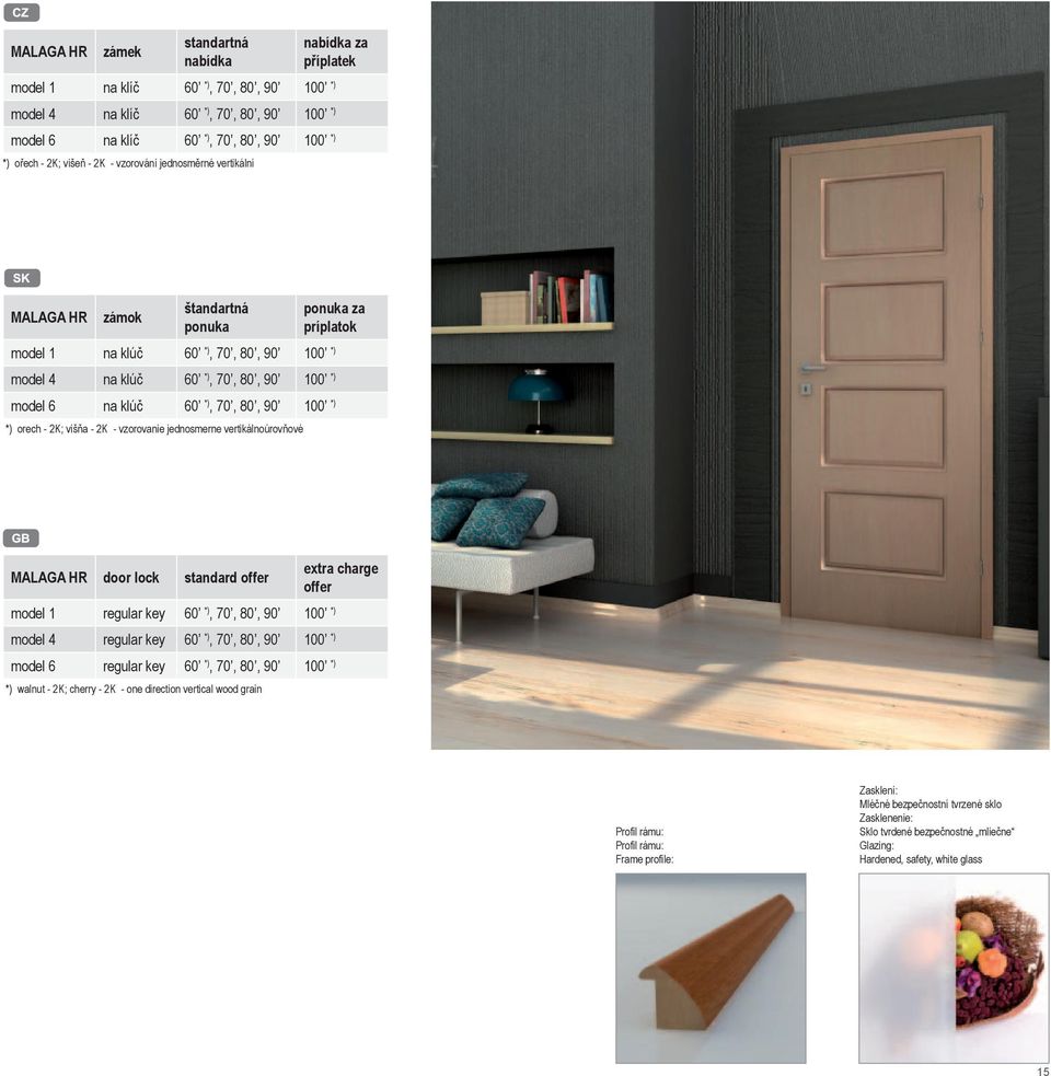 70, 80, 90 100 *) *) orech - 2K; višňa - 2K - vzorovanie jednosmerne vertikálnoúrovňové MALAGA HR door lock standard offer extra charge offer model 1 regular key 60 *), 70, 80, 90 100 *) model 4
