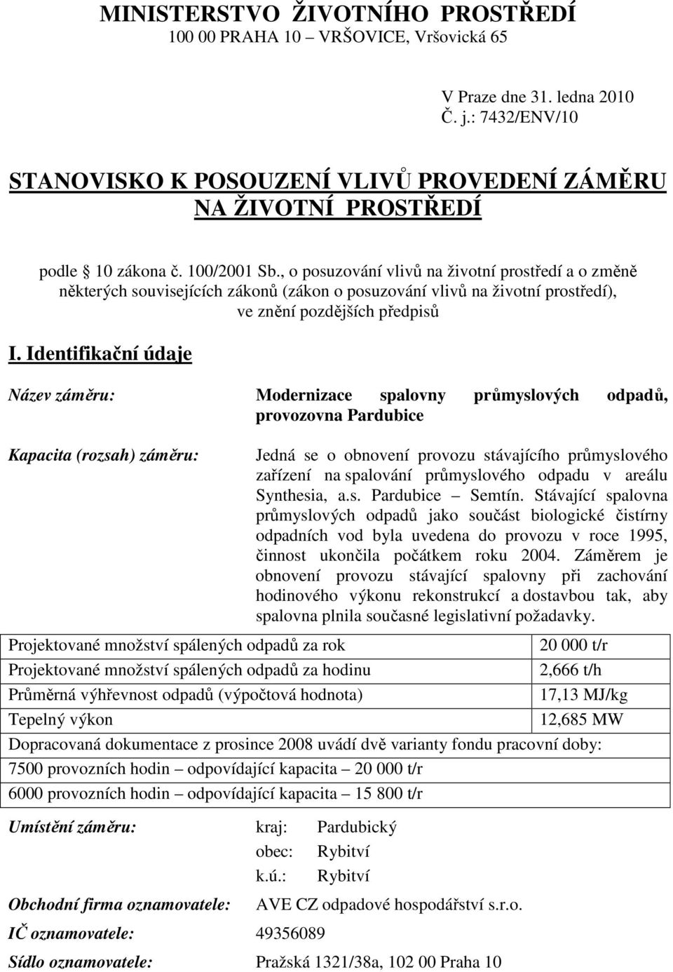 , o posuzování vlivů na životní prostředí a o změně některých souvisejících zákonů (zákon o posuzování vlivů na životní prostředí), ve znění pozdějších předpisů I.