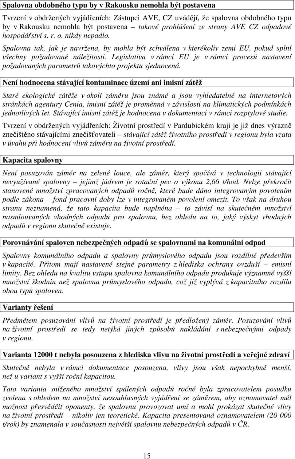 Legislativa v rámci EU je v rámci procesů nastavení požadovaných parametrů takovýchto projektů sjednocená.