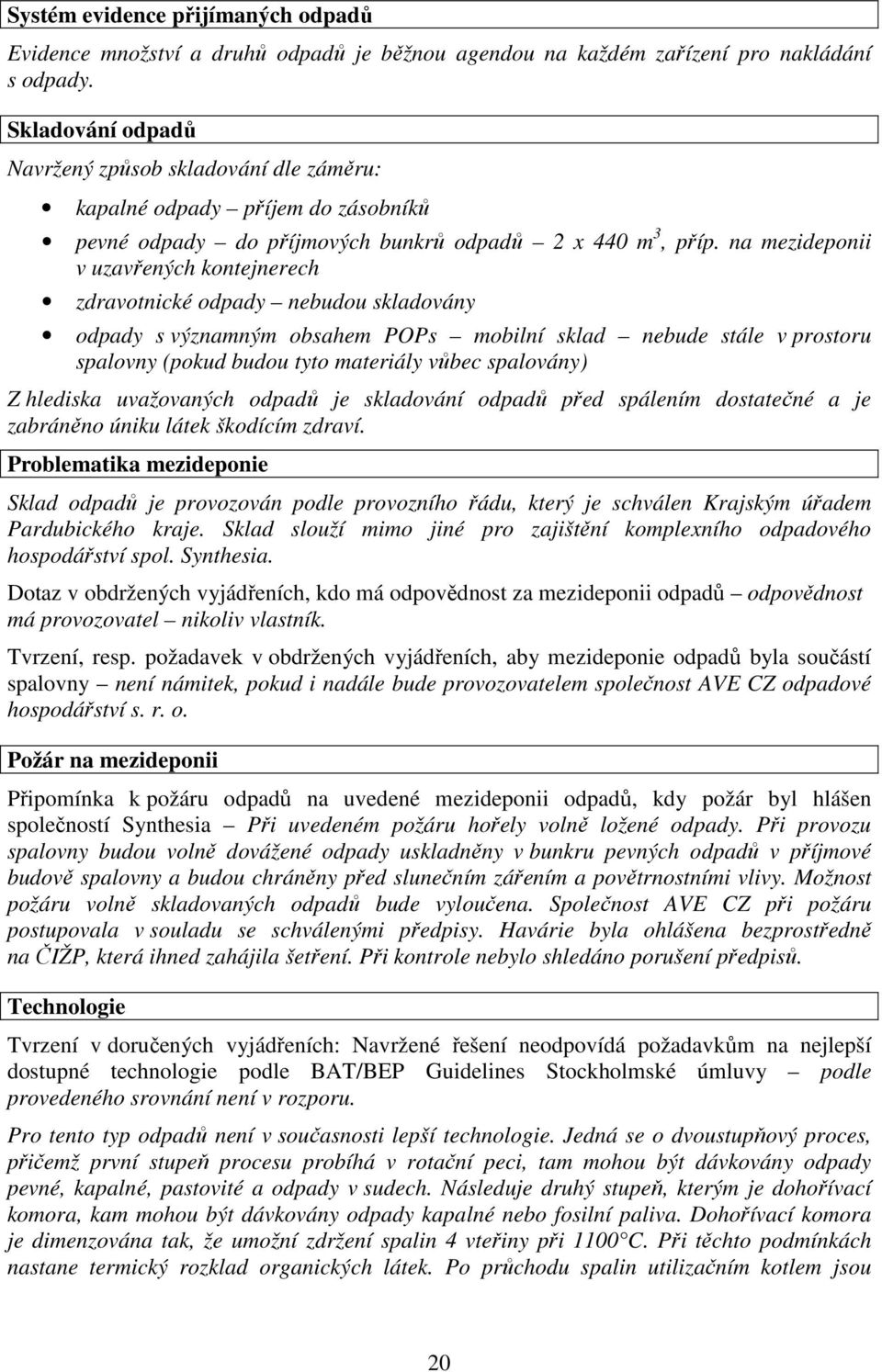 na mezideponii v uzavřených kontejnerech zdravotnické odpady nebudou skladovány odpady s významným obsahem POPs mobilní sklad nebude stále v prostoru spalovny (pokud budou tyto materiály vůbec