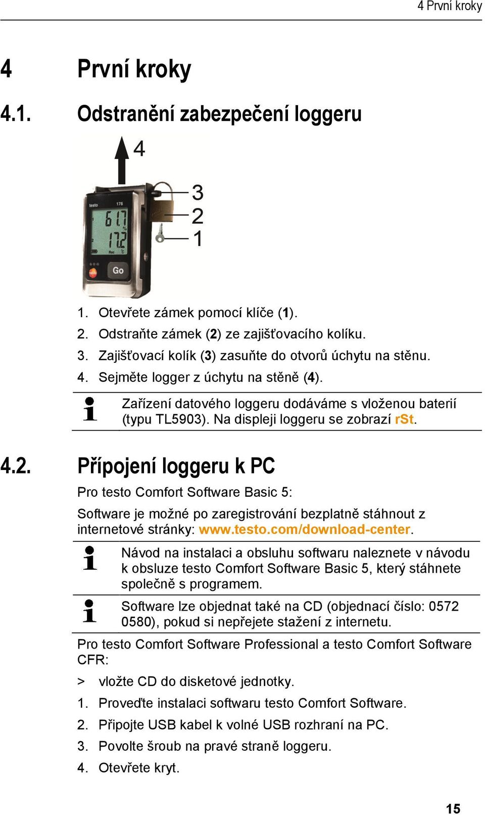 doc @ 73203 @ @ 1 Pos: 30 /TD/Erste Schritte/testo 175_176/Datenlogger an PC anschließen Hardware @ 6\mod_1275476329286_10545.doc @ 62393 @ 2 @ 1 4 První kroky 4 První kroky 4.1. Odstranění zabezpečení loggeru 1.