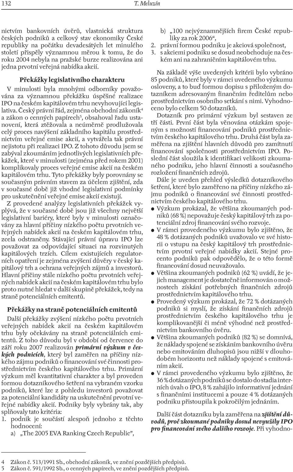 roku 2004 nebyla na pražské burze realizována ani jedna prvotní veřejná nabídka akcií.