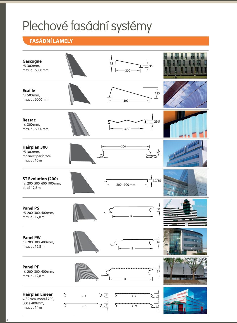 až 2,8 m Panel P r.š. 200, 300, 400 mm, max. dl. 2,8 m Panel PW r.š. 200, 300, 400 mm, max. dl. 2,8 m Panel PF r.š. 200, 300, 400 mm, max. dl. 2,8 m Hairplan Linear v.