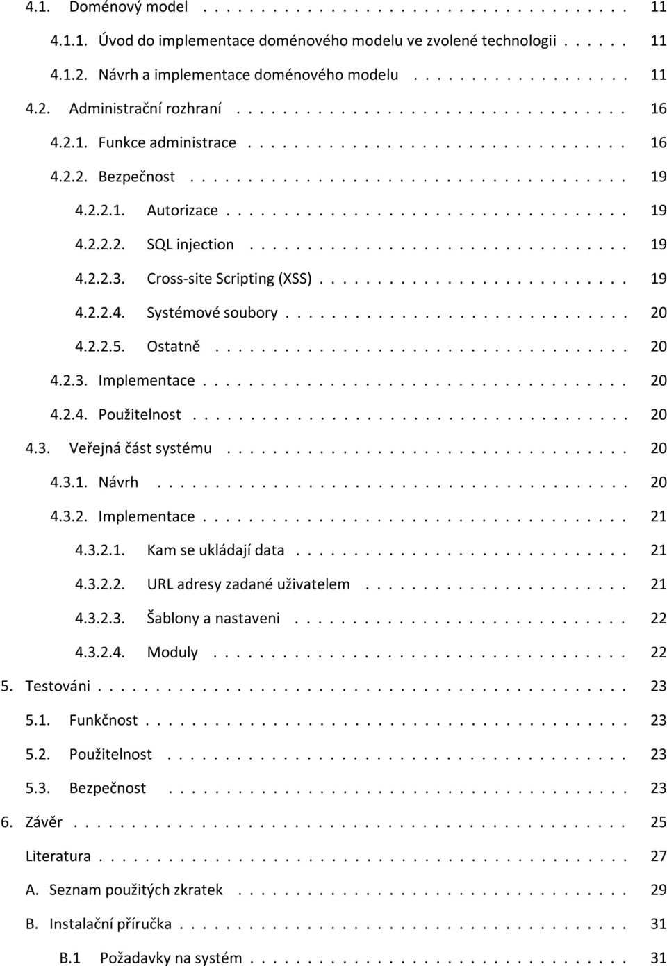 ................................ 4.2.2.3. Cross-site Scripting (XSS)........................... 4.2.2.4. Systémové soubory.............................. 4.2.2.5. Ostatně.................................... 4.2.3. Implementace.
